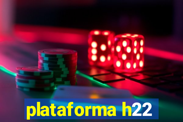 plataforma h22